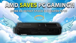 AMD SAVES PC GAMING?! More RX 9070XT Stock & Cheaper GPUs