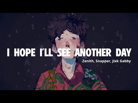 I hope I'll see you another day - Zenith, Snapper, Jixk Gabby (Lyric Video)