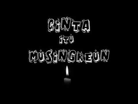 CINTA ITU MUSINGKEUN VIDEO LIRIK