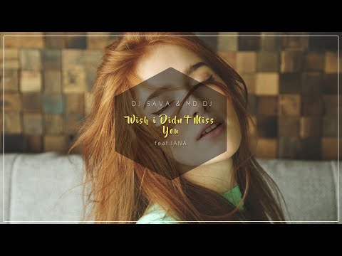 Dj Sava & MD Dj feat.Iana - Wish I Didn't Miss You