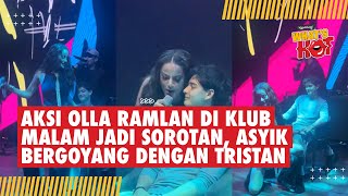 Download lagu Aksi Olla Ramlan Di Klub Malam Jadi Sorotan, Asyik Bergoyang Dengan Tristan Molina #ollaramlan mp3