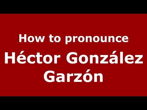 How to pronounce Héctor González Garzón (Colombian Spanish/Colombia)  - PronounceNames.com