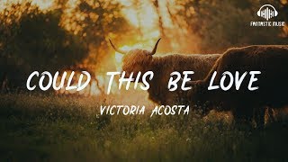 Victoria Acosta - Could This Be Love [ lyric ]