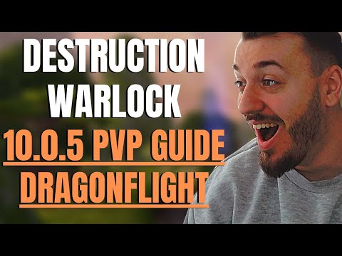 DESTRUCTION WARLOCK 10.0.5 PVP GUIDE DRAGONFLIGHT