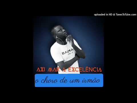 Ax Mar A Excelencia feat Kamona King - O Choro De Um Irmão