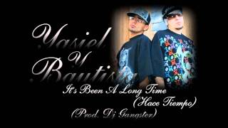 It's Been A Long Time(Prod. Dj Gangster)- Yasiel & Bautista