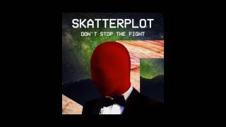 Skatterplot - Don't Stop The Fight