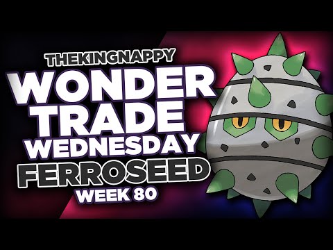 Wondertrade Wednesday LIVE! - Week 80 [Ferroseed]