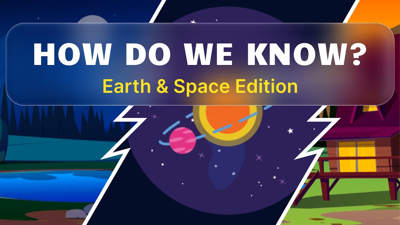 How do we know....(these random things) - Earth & Space Edition