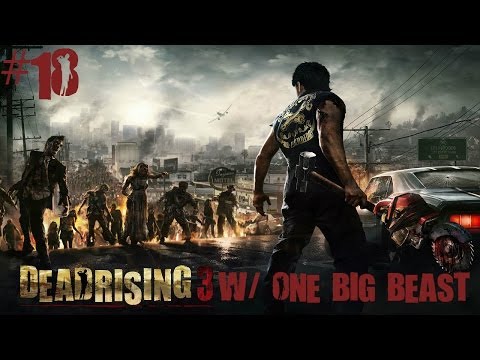 Lets Play Dead Rising 3 w/ One Big Beast | Part 18 | Kenny/Kick (Psychopath Mission)