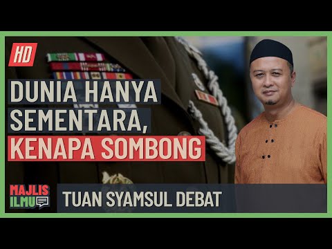 Tuan Syamsul Debat - Dunia Hanya Sementara, Kenapa Sombong