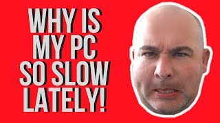 WHY IS MY PC SO SLOW LATELY! | AARGHH!!!