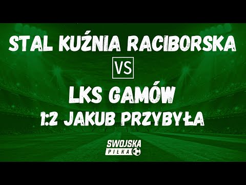 1:2 JAKUB PRZYBYŁA (STAL KUŹNIA RACIBORSKA - LKS GAMÓW)