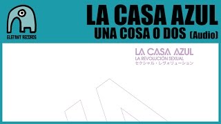 LA CASA AZUL - Una Cosa O Dos [Audio]