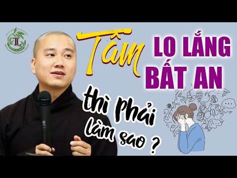 Tâm luôn Bất An, Lo Lắng thì phải làm gì? Vấn đáp Thầy Thích Pháp Hòa (rất hay)