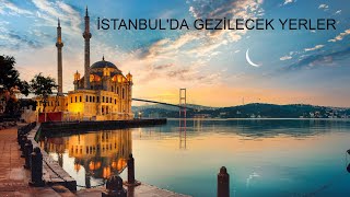 İSTANBUL' DA GEZİLECEK YERLER