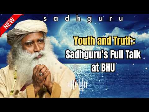 Sadhu's Spiritual Path || Sadhguru at BHU, Varanasi – Youth and Truth [Full Talk]