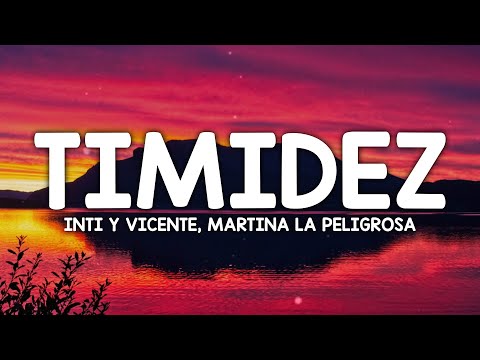 Inti Y Vicente, Martina La Peligrosa - Timidez (Letra/Lyrics)