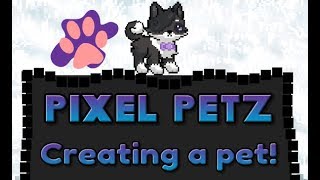 Pixel Petz - Creating a pet!