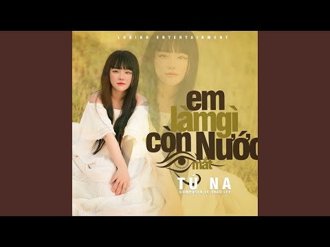 Em làm gì còn nước mắt - Tú Na