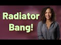 Why Does My Radiator Suddenly Bang Loudly?