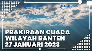 Prakiraan Cuaca BMKG Wilayah Banten Jumat, 27 Januari 2023: Hujan Lebat Berpotensi Terjang Serang