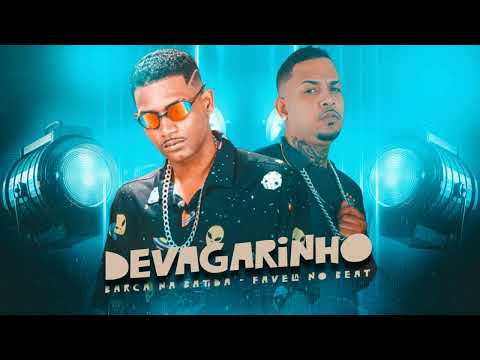 DEVAGARINHO - BARCA NA BATIDA E FAVELA NO BEAT - MUSICA NOVA