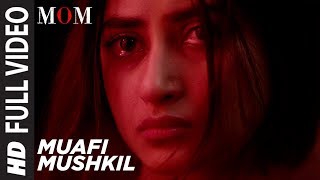 Muafi Mushkil Full Video  Song | MOM | Sridevi Kapoor, Akshaye Khanna, Nawazuddin Siddiqui