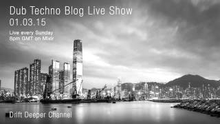 Dub Techno Blog Live Show 033 - Mixlr - 01.03.15