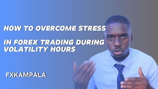 How to overcome stress during volatile hours in the forex markets