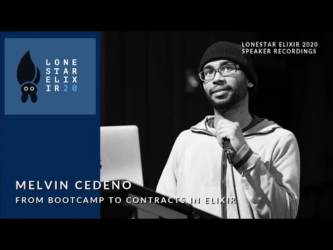 Lonestar Elixir 2020 Speaker Talks: Melvin Cedeno - From Bootcamp to Contracts in Elixir