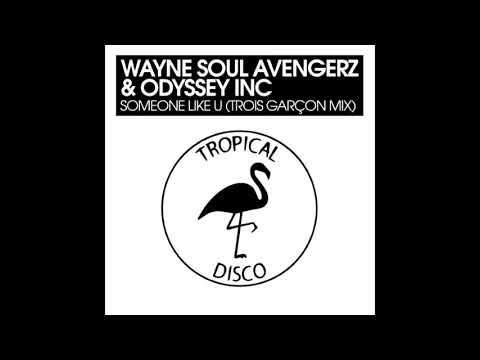 Wayne Soul Avengerz, Odyssey Inc - Someone Like You (Trois Garçon Mix)