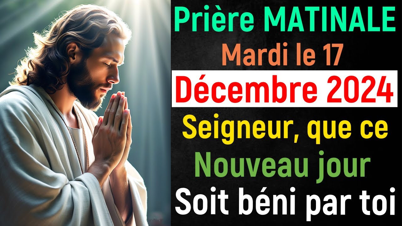 🙏 Prière du Matin - Mardi le 17 Décembre 2024 avec Évangile du Jour et Psaumes de Bénédiction