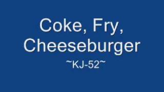 Coke, Fry, Cheeseburger-KJ-52 (Lyrics)