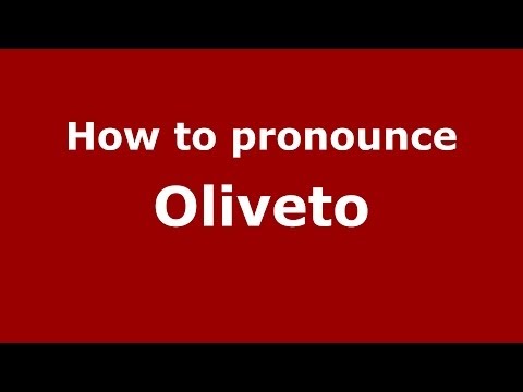 How to pronounce Oliveto (Italian/Italy) - PronounceNames.com