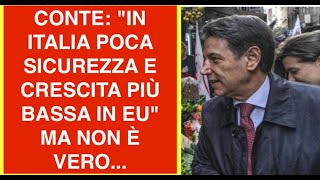 CONTE: "IN ITALIA POCA SICUREZZA E CRESCITA PIÙ BASSA IN EU" MA NON È VERO...