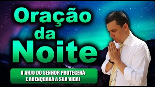 ((🔴)) ORAÇÃO DA NOITE DE HOJE: O ANJO DO SENHOR PROTEGERÁ E ABENÇOARÁ A SUA VIDA!