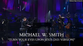 Michael W. Smith: Turn Your Eyes Upon Jesus (2021 Version) [Live] - Subtitulado al Español