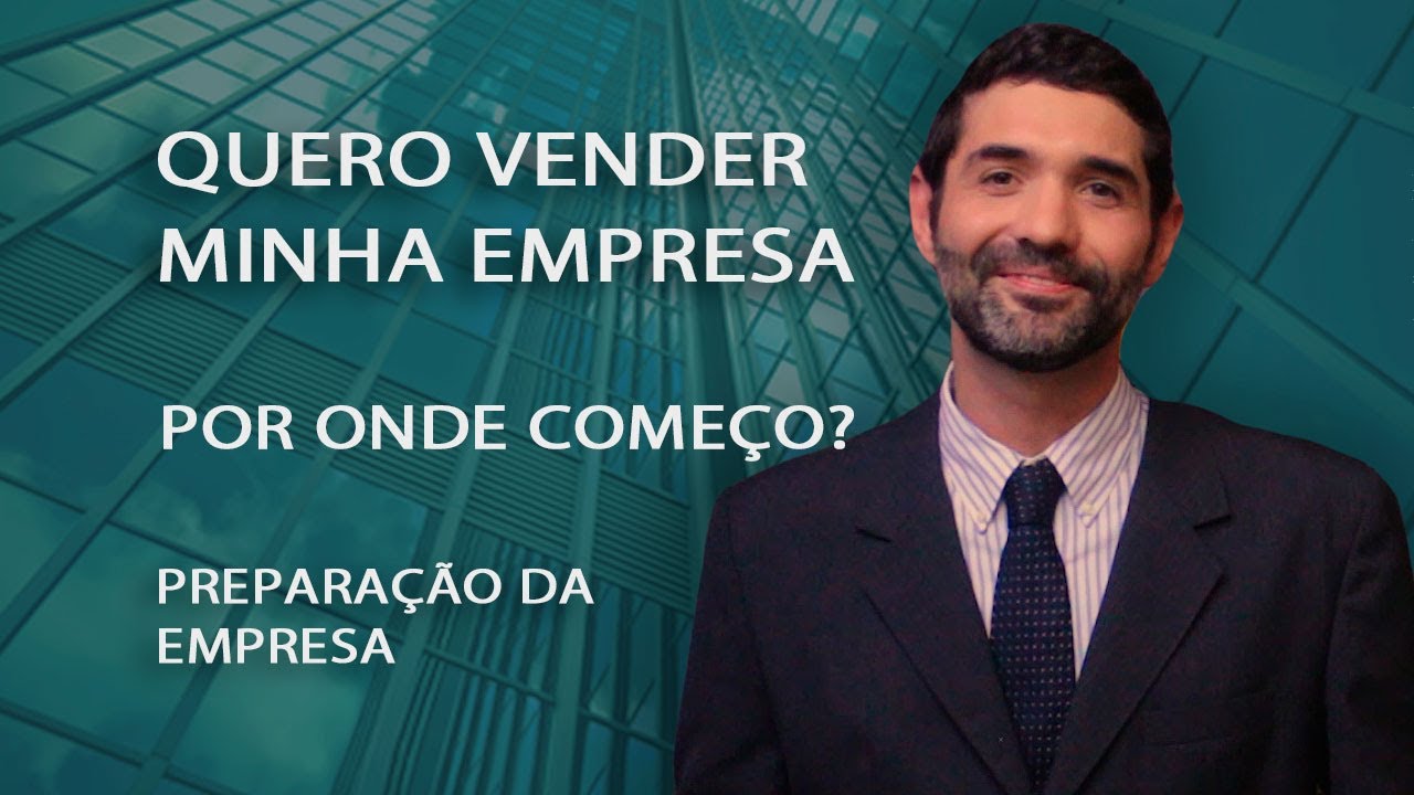 Quero vender minha empresa. Por onde começo? Preparação da empresa.