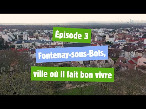 Raconte-moi Fontenay-sous-Bois - Épisode 3 : Fontenay-sous-Bois, la ville où il fait bon vivre ?