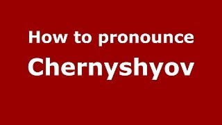 How to pronounce Chernyshyov