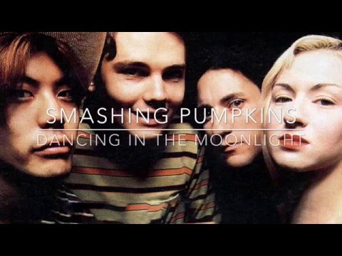 Dancing In The Moonlight - The Smashing Pumpkins