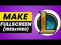 How to Make League of Legends Client Full Screen [2024]