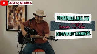 Download lagu Berandal Malam di Bangku Terminal - Iwan Fals Cover By ASEP RIMBA mp3