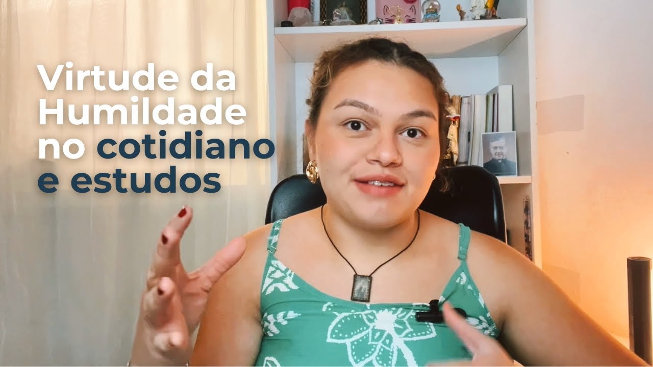 Como praticar a virtude da humildade no dia a dia e nos estudos