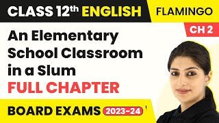 Class 12 English Chapter 2|An Elementary School Classroom in a Slum Full Chapter Explanation 2022-23