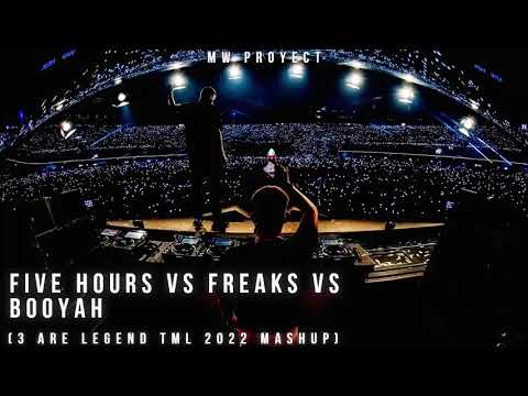 Five Hours vs Freaks vs Booyah (3 Are Legend TML 2022 Mashup)