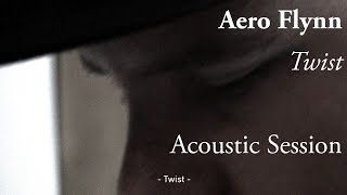 #761 Aero Flynn - Twist (Acoustic Session)