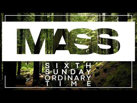 Welcome to the Celebration of the Holy Mass of the Sixth Sunday In Ordinary Time Year A