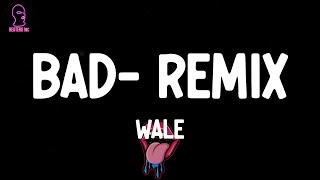 Wale - Bad (feat. Rihanna) - Remix (lyrics)